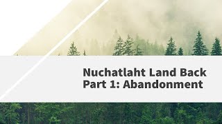 Nuchatlaht Land Back | Part 1: Abandonment