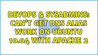 DevOps & SysAdmins: Can't get DNS Alias work on Ubuntu 10.04 with Apache 2 (4 Solutions!!)