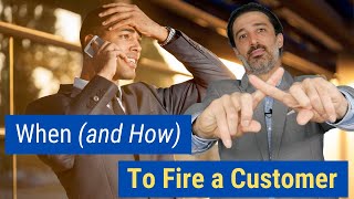 When (And How) to Fire a Customer