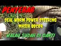 PENYEBAB POWER STEERING MASIH  BOCOR WALAU SUDAH DI GANTI SEAL