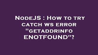 NodeJS : How to try catch ws error "getaddrinfo ENOTFOUND"?