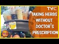 The Dangers Of Taking Herbs (Agbo) Without Doctor's Prescription | Your View