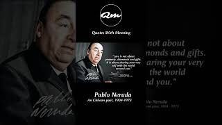 Inspirational quotes by Pablo Neruda that are uplifting about love and life
