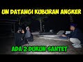 UN DATANGI KUBURAN ANGKER ADA 2 DUKUN SANTET