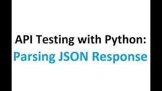 API testing with Python Part 3: Parsing the JSON response.