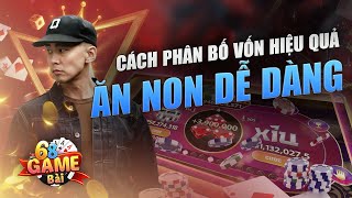 Game Bài Đổi Thưởng | Cách Phân Bổ Vốn Dễ Dàng Ăn Non Hiệu Quả Trên Game Bài Đổi Thưởng Uy Tín