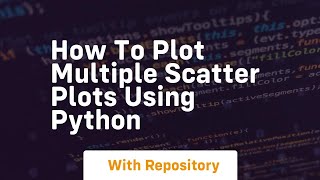 How to plot multiple scatter plots using python