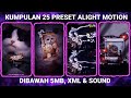 KUMPULAN 25 PRESET BASE ALIGHT MOTION TERBARU 2024 DIBAWAH 5MB