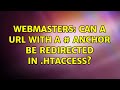 Webmasters: Can a URL with a # anchor be redirected in .htaccess?