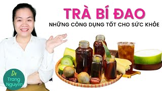 Uống trà bí đao có tác dụng gì cho sức khỏe? Cách sử dụng trà bí đao tốt nhất