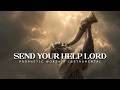 Send Your Help From Above: Powerful Prophetic Worship Music