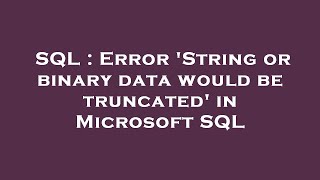 SQL : Error 'String or binary data would be truncated' in Microsoft SQL
