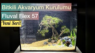 YENİ SERİ | Bitkili Akvaryum Kurulumu #FluvalFlex57lt.