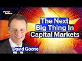 The Next Big Thing In Capital Markets | David Goone