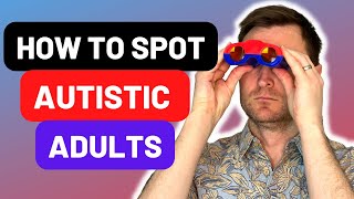 Spotting Autism in Adults - Common Signs and Traits of Autistic Adults