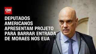 Deputados americanos apresentam projeto para barrar entrada de Alexandre de Moraes nos EUA|CNN Arena