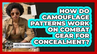 How Do Camouflage Patterns Work On Combat Gear For Concealment? - Battle Tested Brotherhood