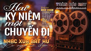 Hai Kỷ Niệm Một Chuyến Đi➤ Giọng ca Đặc Biệt, Nhạc Vàng Xưa Ngọt Ngào SAY ĐẮM BAO THẾ HỆ - Diễn Quân