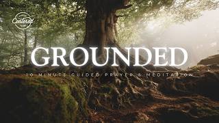10 Minute Christian Meditation - Grounded In His Presence