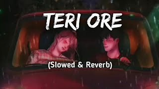 Teri Ore (Slowed and Reverb) Song #lofi