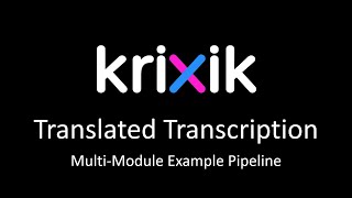 Translated Transcription - Krixik Multi-Module Pipeline Example