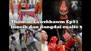 Thilmak Lawrkhawm Ep91 - Inneih dan dangdai zualte