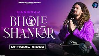 Bhole Shankar Official Video || भोले शंकर || Hansraj Raghuwanshi || Unchi Unchi Wadi Mein Baste Song