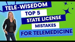 Top 5 Mistakes NPs Make When Trying to Get More State Licenses for Telemedicine
