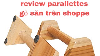 REVIEW PARALLETTES GỖ SĂN TRÊN SHOPPE VỚI GIÁ GẦN 200K | LIỆU CÓ ĐÁNG???