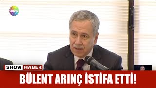 Bülent Arınç istifa etti!