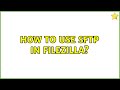 How to use sFTP in Filezilla?