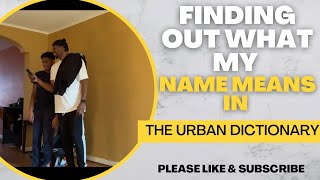 FINDING OUT WHAT MY NAME MEANS IN THE URBAN DICTIONARY