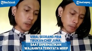 Viral Seorang Pria Tirukan Chef Juna, saat Diperhatikan Wajahnya Ternyata Mirip