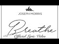 Joseph Morris - Breathe (Official Lyric Video)