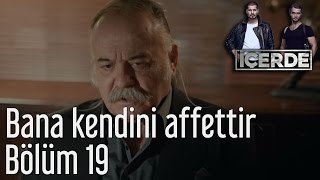 İçerde 19. Bölüm - Bana Kendini Affettir