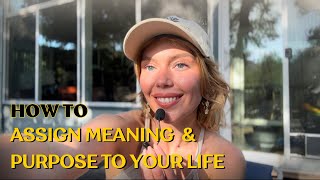 Assign Meaning \u0026 Purpose To Your Life