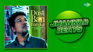 Dost Ban Ban Ke Jhankar Beats | Papon | Jagjit Singh | DJ Harshit Shah | DJ MHD IND
