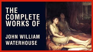 The Complete Works of John William Waterhouse