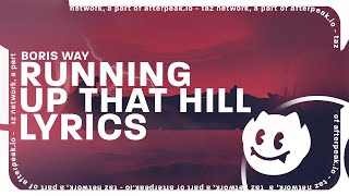 Boris Way - Running Up That Hill (Lyrics)