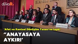 'Kentsel dönüşüm yasası'na İstanbul Barosu'ndan tepki: Anayasaya aykırı