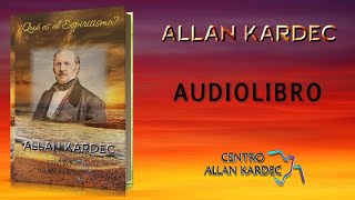 ¿Qué es el Espiritismo? - Audiolibro Completo - (Ver Índice debajo, en Descripción). Allan Kardec.