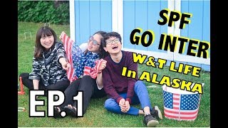 SPF GO INTER EP.1 W\u0026T Life in Alaska ชีวิตแต่ละวันในอลาสก้า