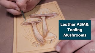 Leather ASMR: Tooling Mushrooms