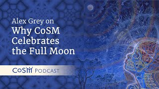 Alex Grey on Why CoSM Celebrates the Full Moon