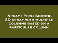 Array : Perl: Sorting 2D array with multiple columns based on a particular column
