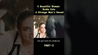 2 Beautiful Women Broke Into A Strange Man's House!#film #movie