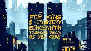 God Only Knows Timbaland Remix By For King And Country  Echosmith