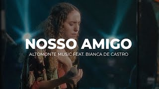 Nosso Amigo (Ao Vivo) - Altomonte feat. Bianca de Castro