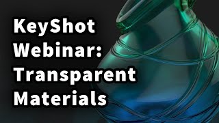 KeyShot Webinar 43: Transparent Materials