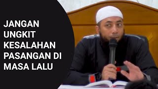 JANGAN UNGKIT KESALAHAN PASANGAN DI MASA LALU | USTADZ DR. KHALID BASALAMAH, MA